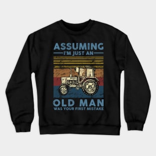 Assuming I'm Just An Old Man Farmer Was Your First Mistake Crewneck Sweatshirt